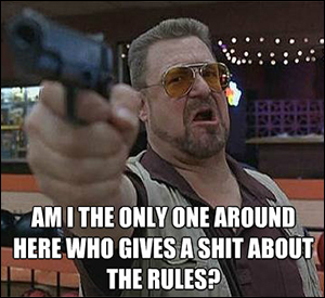 Am I the only one who gives a shit about the rules?