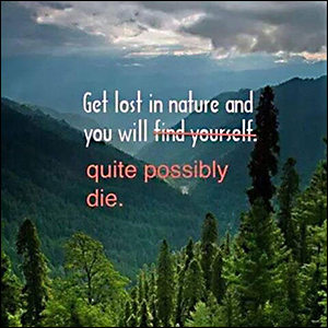 Get lost in nature and you will possibly die!